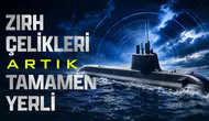 Yerli Denizaltı Çelikleri ile Bağımsızlık Sağlandı